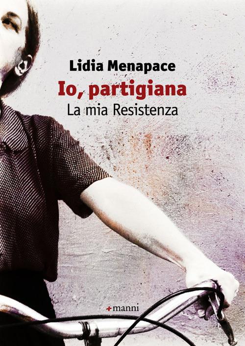 Io, partigiana. La mia resistenza - Lidia Menapace - copertina