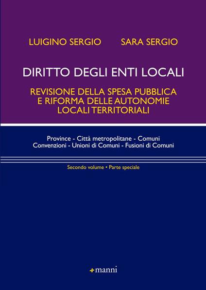 Diritto degli enti locali. Revisione della spesa pubblica e riforma delle autonomie locali territoriali. Parte speciale. Vol. 2 - Luigino Sergio,Sara Sergio - copertina