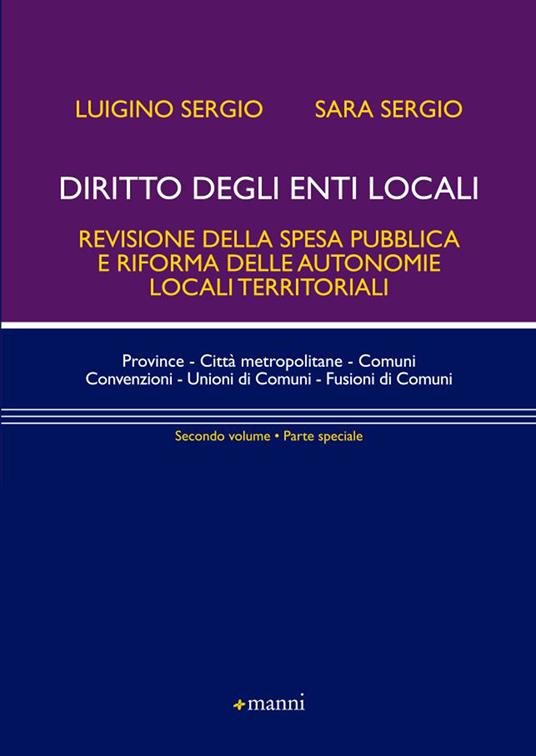 Diritto degli enti locali. Revisione della spesa pubblica e riforma delle autonomie locali territoriali. Parte speciale. Vol. 2 - Luigino Sergio,Sara Sergio - copertina