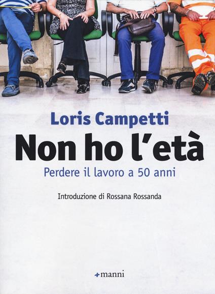 Non ho l'età. Perdere il lavoro a 50 anni - Loris Campetti - copertina