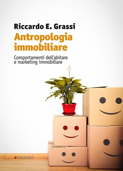 Antropologia immobiliare. Comportamenti dell'abitare e marketing immobiliare - Riccardo E. Grassi - copertina