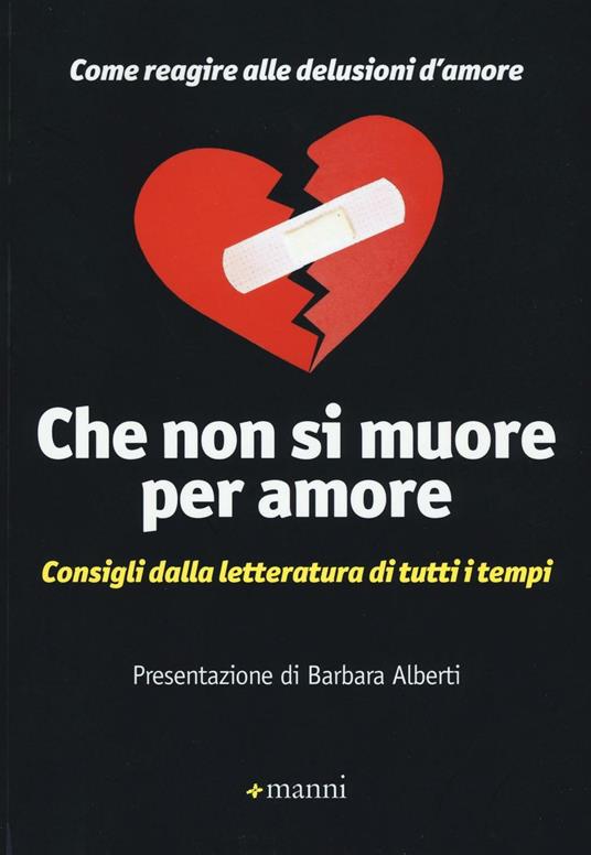 Che non si muore per amore. Come reagire alle delusioni d'amore. Consigli dalla letteratura di tutti i tempi - copertina