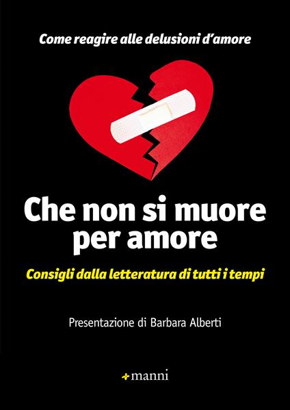 Che non si muore per amore. Come reagire alle delusioni d'amore. Consigli dalla letteratura di tutti i tempi - Piero Manni - ebook