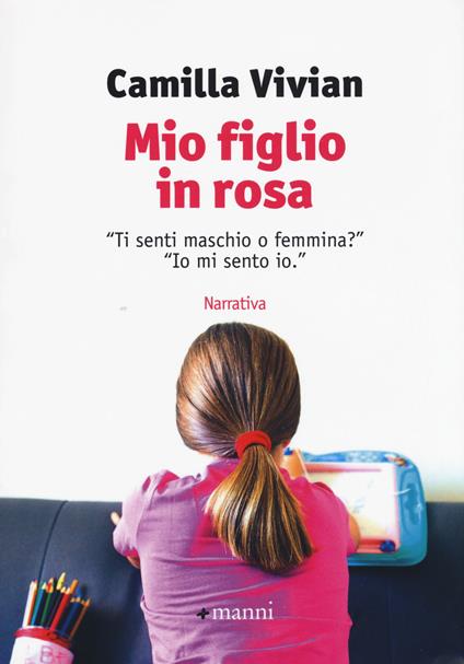 Mio figlio in rosa. "Ti senti maschio o femmina?" "Io mi sento io" - Camilla Vivian - copertina