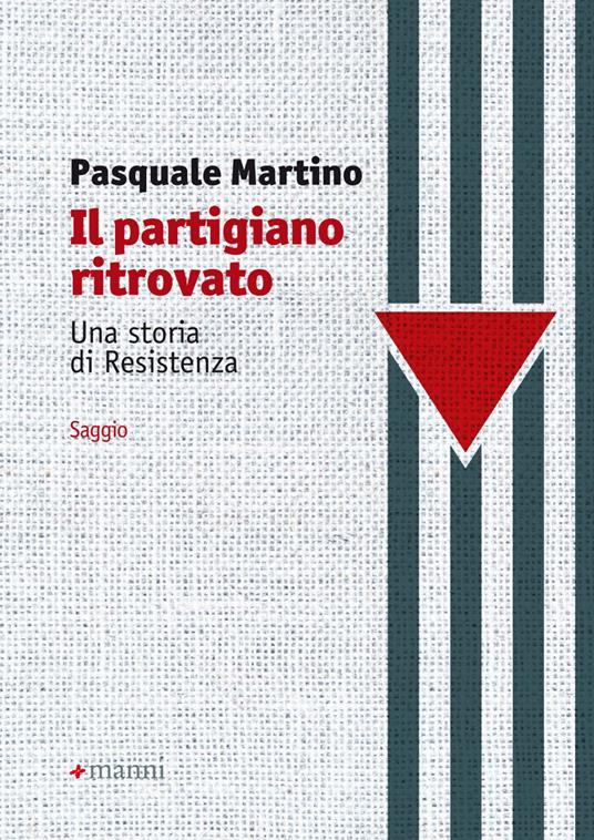 Il partigiano ritrovato. Una storia di Resistenza - Pasquale Martino - copertina
