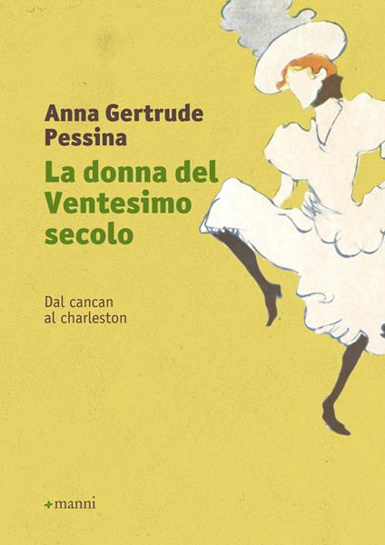 La donna del ventesimo secolo. Vol. 1: Dal cancan al charleston. - Anna Gertrude Pessina - copertina