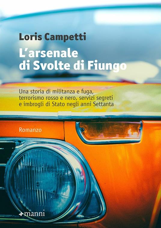 L' arsenale di Svolte di Fiungo. Una storia di militanza e fuga, terrorismo rosso e nero, servizi segreti e imbrogli di Stato negli anni Settanta - Loris Campetti - copertina