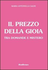 Il prezzo della gioia tra domande e mistero - M. Antonella Cagni - copertina