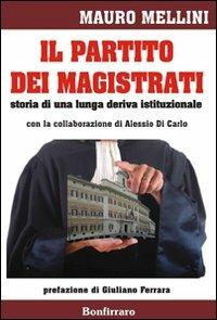 Il partito dei magistrati. Storia di una lunga deriva istituzionale - Mauro Mellini - copertina