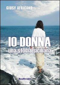 Io donna. Una storia siciliana - Giusy Africano - copertina