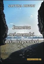 Immersa nei meandri dei miei pensieri