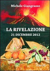 La rivelazione 21 dicembre 2012 - Michele Giangrasso - copertina