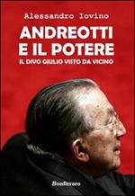 Andreotti e il potere. Il divo Giulio visto da vicino