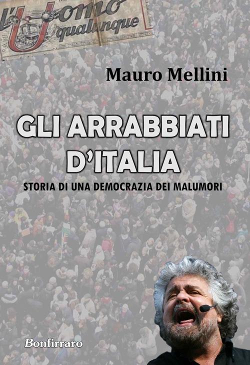 Gli arrabbiati d'Italia. Storia di una democrazia dei malumori - Mauro Mellini - copertina