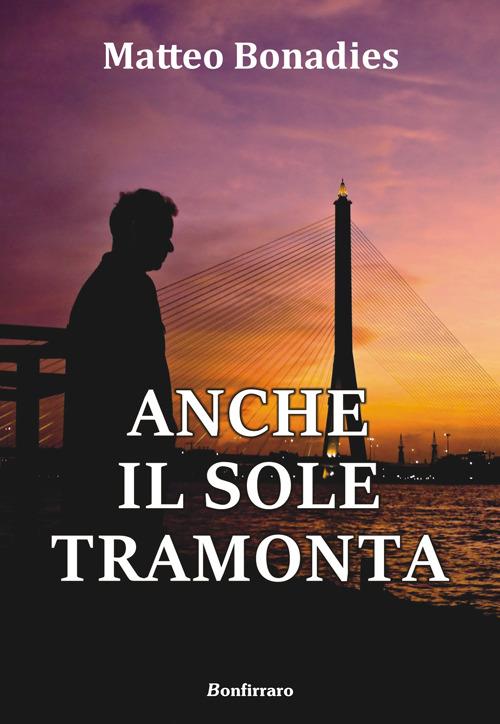 Anche il sole tramonta - Matteo Bonadies - copertina