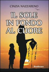 Il sole in fondo al cuore - Cinzia Nazzareno - copertina