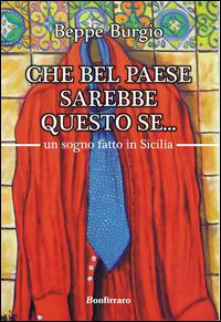 Che bel paese sarebbe questo se... un sogno fatto in Sicilia - Beppe Burgio - copertina