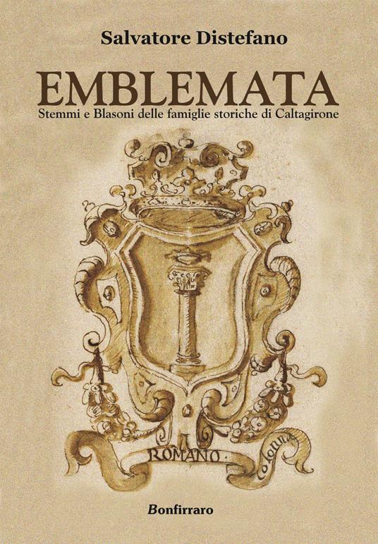 Emblemata. Stemmi e blasoni delle famiglie storiche di Caltagirone - Salvatore Distefano - copertina