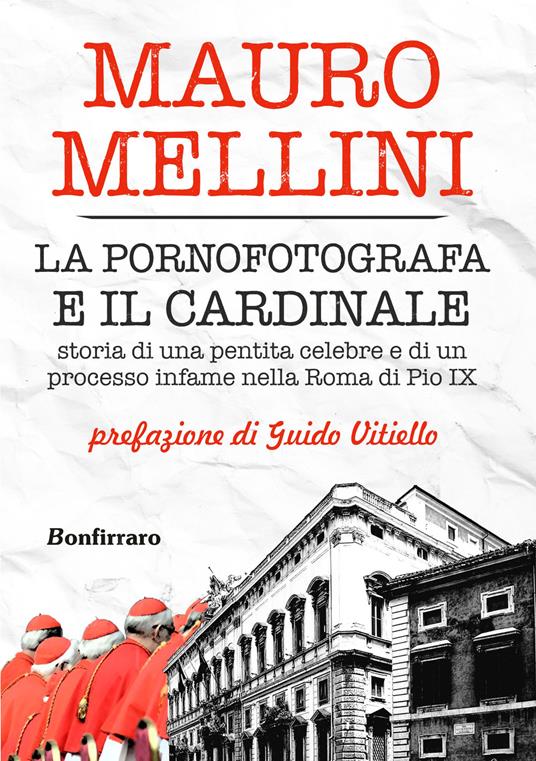 La pornofotografa e il cardinale. Storia di una pentita celebre e di un processo infame nella Roma di Pio IX - Mauro Mellini - copertina