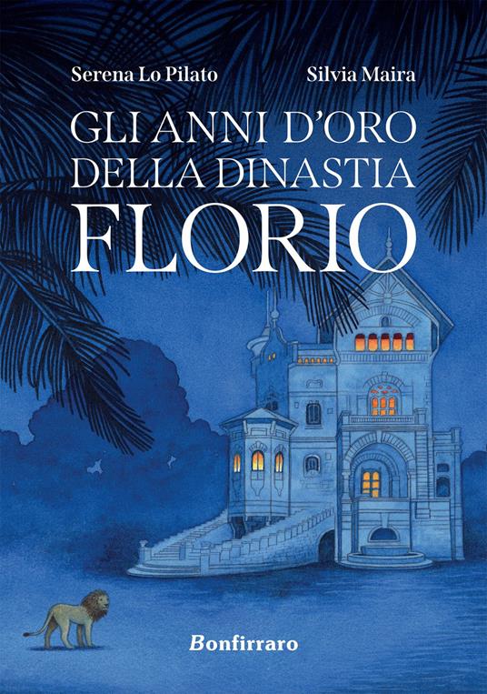 Gli anni d'oro della dinastia Florio - Silvia Maira,Serena Lo Pilato - copertina