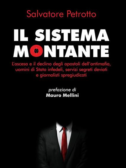 Il sistema Montante. L'ascesa e il declino degli apostoli dell'antimafia, uomini di Stato infedeli, servizi segreti deviati e giornalisti spregiudicati - Salvatore Petrotto - ebook