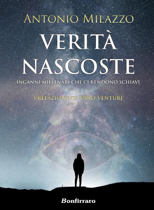 Verità nascoste. Inganni millenari che ci rendono schiavi - Antonio Milazzo - ebook