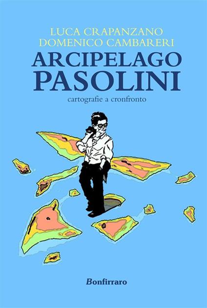 Arcipelago Pasolini. Cartografie a confronto - Domenico Cambareri,Luca Crapanzano - ebook