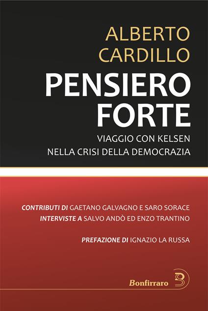 Pensiero forte. Viaggio con Kelsen nella crisi della democrazia - Alberto Cardillo,Salvo Andò,Enzo Trantino - copertina