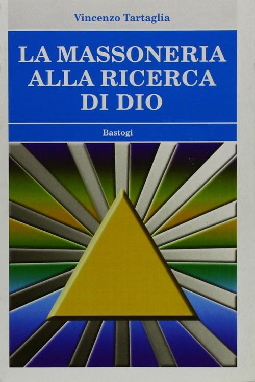 La massoneria alla ricerca di Dio - Vincenzo Tartaglia - copertina