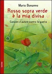 Rosso sopra verde è la mia divisa. Canzoni d'autore contro la guerra - Mario Bonanno - copertina