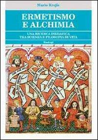 Ermetismo e alchimia. Un cammino iniziatico tra scienza e filosofia di vita  - Mario Krejis - Libro - Bastogi Editrice Italiana - | IBS