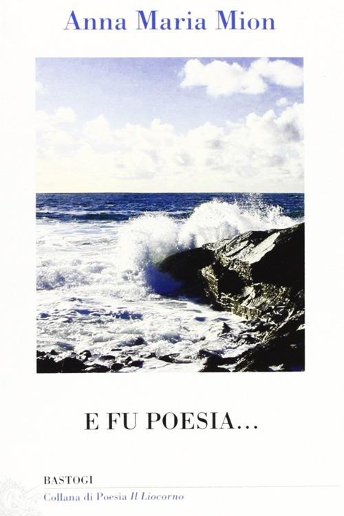 E fu poesia... - Anna M. Mion - copertina