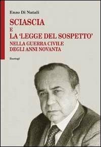 Sciascia e la «legge del sospetto» nella guerra civile degli anni Novanta - Enzo Di Natali - copertina