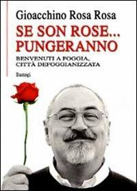 Se son rose... pungeranno. Benvenuti a Foggia città defoggianizzata - Gioacchino Rosa Rosa - copertina