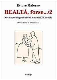 Realtà, forse... note autobiografiche di vita nel XX secolo. Vol. 2 - Ettore Malosso - copertina