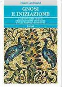 Gnosi e iniziazione. La spiritualità comune delle tradizioni esoteriche e delle scienze esoteriche - Mauro Ardenghi - copertina