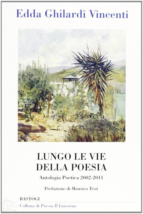 Lungo le vie della poesia. Antologia poetica 2002-2011 - Edda Ghilardi Vincenti - copertina