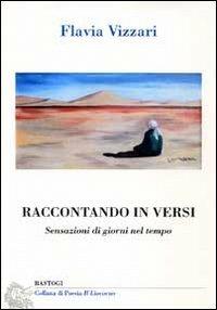 Raccontando in versi. Sensazioni di giorni nel tempo - Flavia Vizzari - copertina