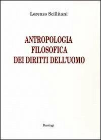 Antropologia filosofica dei diritti dell'uomo - Lorenzo Scillitani - copertina