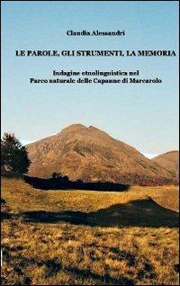 Le parole, gli strumenti, la memoria. Indagine etnolinguistica nel parco naturale delle Capanne di Marcarolo - Claudia Alessandri - copertina