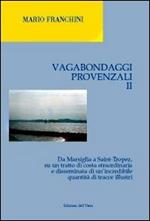 Vagabondaggi provenzali. Vol. 2: Da Marsiglia a Saint-tropez, su un tratto di costa strordinaria e disseminata di un'incredibile quantità di tracce illustri.