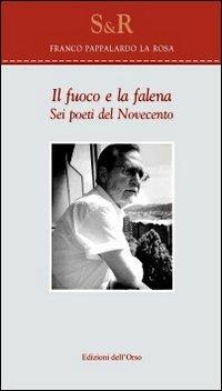 Il fuoco e la falena. Sei poeti del Novecento - Franco Pappalardo La Rosa - copertina