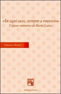 In ogni caso, sempre a rovescio. L'opera narrativa di Mario Lattes - Francesco Mereta - copertina