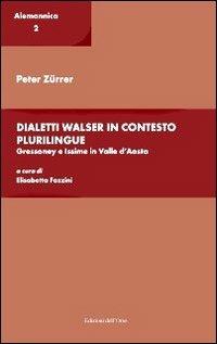 Dialetti Walser in contesto plurilingue. Gressoney e Issime in valle d'Aosta - Peter Zurrer - copertina
