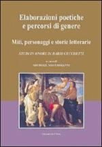 Elaborazioni poetiche e percorsi di genere. Miti, personaggi e storie letterarie. Studi in onore di Dario Cecchetti