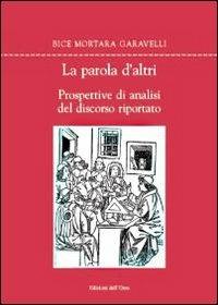 La parola d'altri. Prospettive di analisi del discorso riportato - Bice Mortara Garavelli - copertina