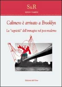 Calimero è arrivato a Brooklin. La «segnicità» dell'immagine nel post- moderno - Renzo Dameri - copertina