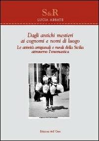 Dagli antichi mestieri ai cognomi e nomi di luogo. Le attività artigianali e rurali della Sicilia attraverso l'onomastica - Lucia Abbate - copertina