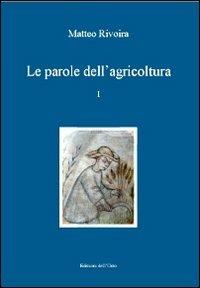 Le parole dell'agricoltura. Saggio di un glossario da fonti latine medievali del Piemonte. Ediz. multilingue. Vol. 1 - Matteo Rivoira - copertina