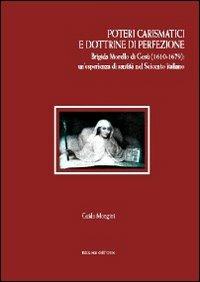 Poteri carismatici e dottrine di perfezione. Brigida Morello di Gesù (1610-1679). Un'esperienza di santità nel Seicento italiano - Guido Mongini - copertina